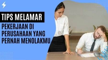 Tips Melamar Pekerjaan di Perusahaan yang Pernah Menolakmu