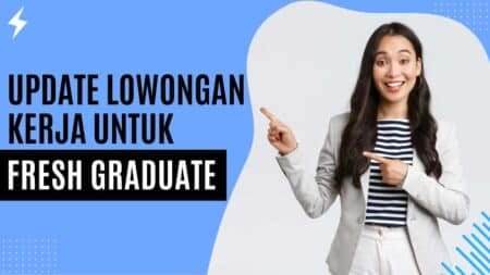 Update Lowongan Kerja Untuk Fresh Graduate