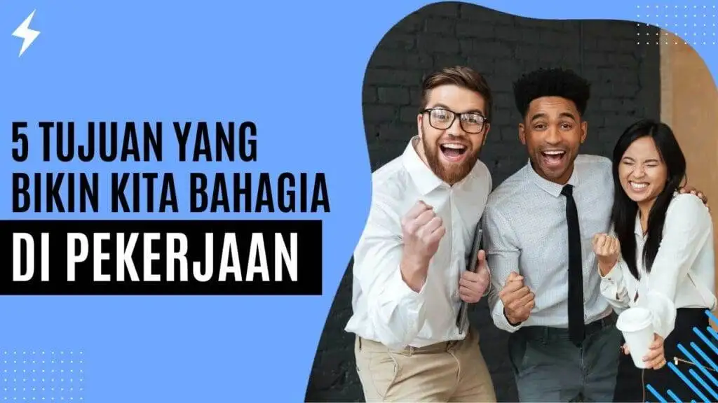 5 Tujuan Yang Bikin Kita Bahagia di Pekerjaan 5 Tujuan Yang Bikin Kita Bahagia di Pekerjaan
