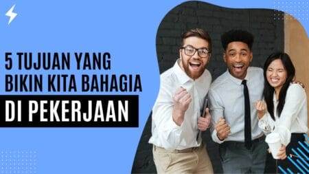5 Tujuan Yang Bikin Kita Bahagia di Pekerjaan