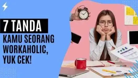 7 Tanda Kamu Seorang Workaholic, Yuk Cek!