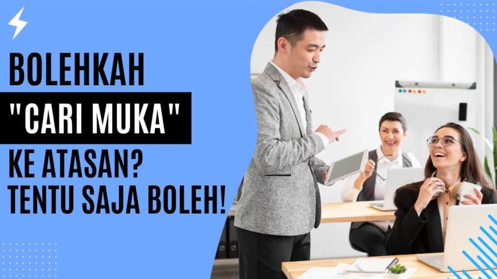Bolehkah Cari Muka ke Atasan Tentu Saja Boleh!