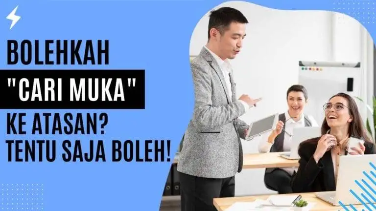 Bolehkah “Cari Muka” ke Atasan? Tentu Saja Boleh! Bolehkah Cari Muka ke Atasan Tentu Saja Boleh!