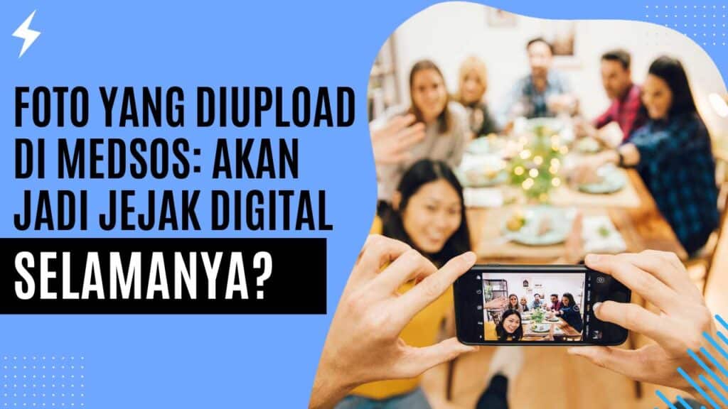 Foto yang Diupload di Medsos Akan Jadi Jejak Digital Selamanya