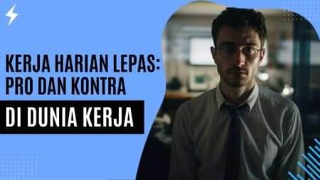 Kerja Harian Lepas Pro dan Kontra di Dunia Kerja