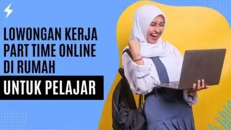 Lowongan Kerja Part Time Online di Rumah untuk Pelajar