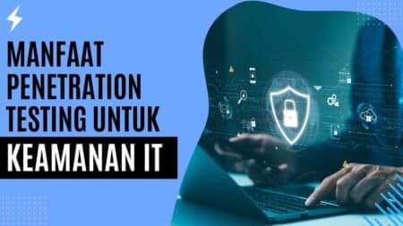 Manfaat Penetration Testing untuk Keamanan IT