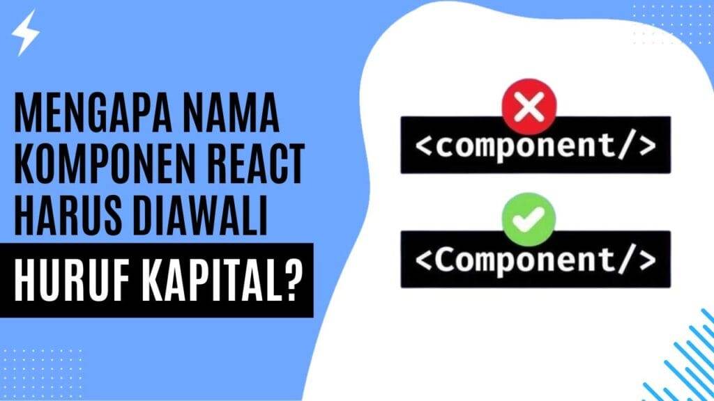 Mengapa Nama Komponen React Harus Diawali Huruf Kapital