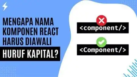 Mengapa Nama Komponen React Harus Diawali Huruf Kapital