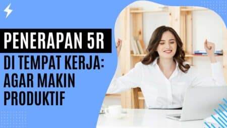 Penerapan 5R di Tempat Kerja Agar Makin Produktif