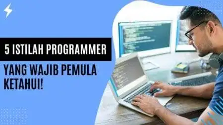 5 Istilah Programmer yang Wajib Pemula Ketahui! 5 Istilah Programmer yang Wajib Pemula Ketahui!