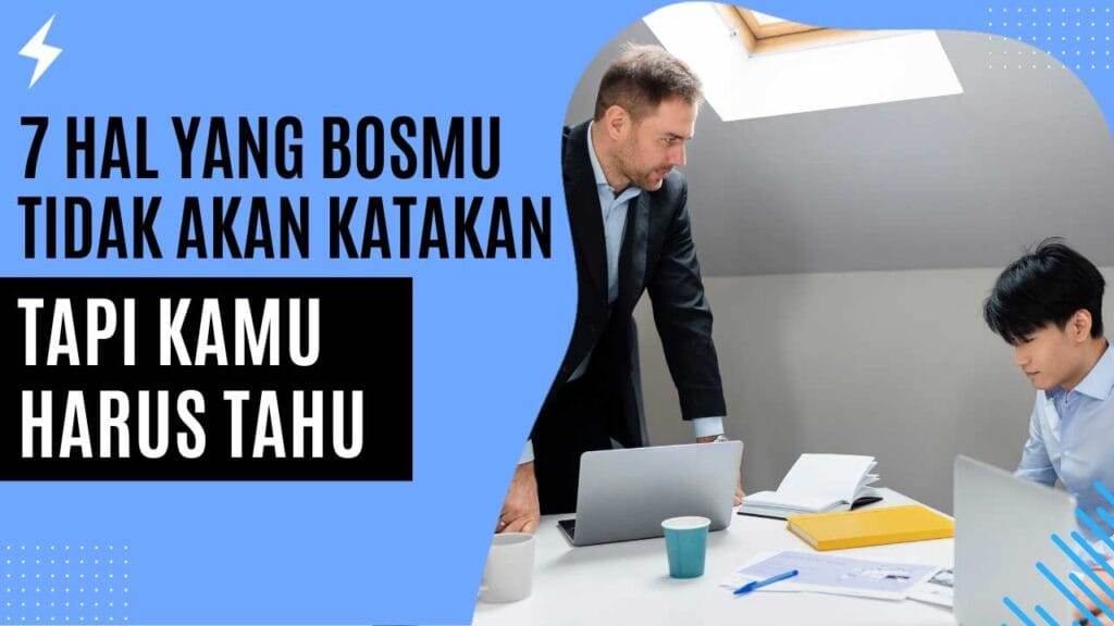 7 Hal yang Bosmu Tidak Akan Katakan, Tapi Kamu Harus Tahu!