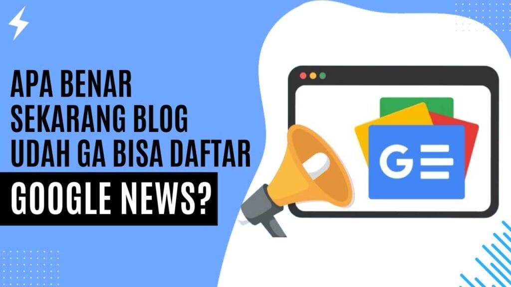 Apa Benar Sekarang Blog Udah Ga Bisa Daftar Google News