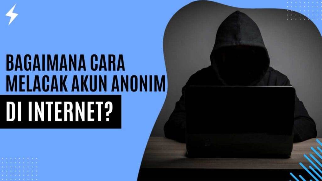 Bagaimana Cara Melacak Akun Anonim di Internet