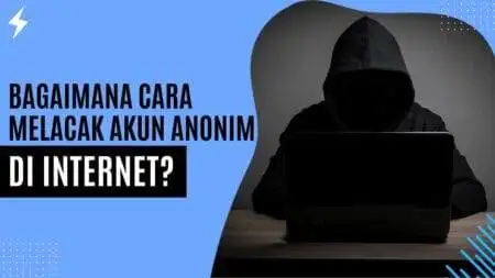 Bagaimana Cara Melacak Akun Anonim di Internet
