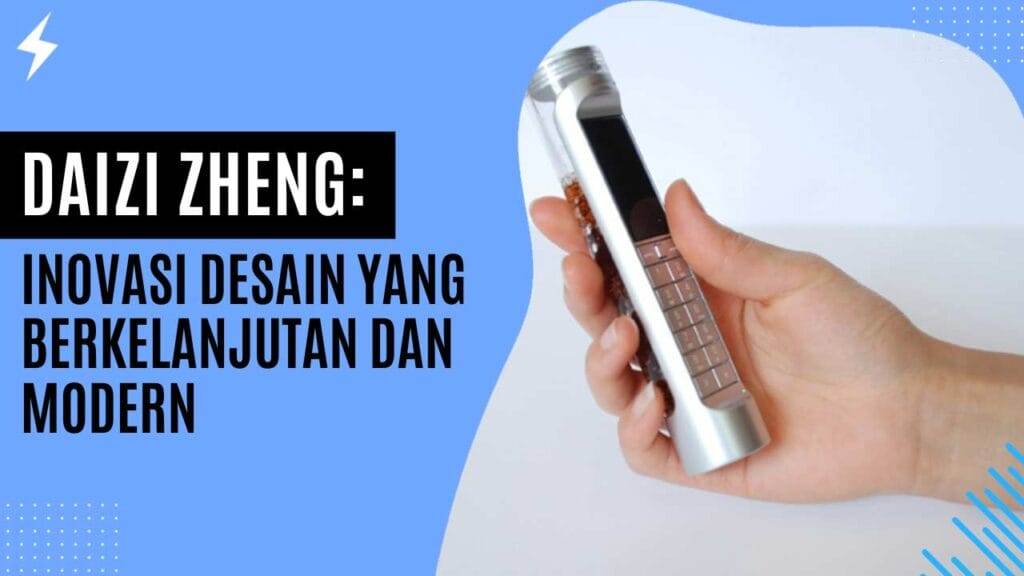 Daizi Zheng Inovasi Desain yang Berkelanjutan dan Modern