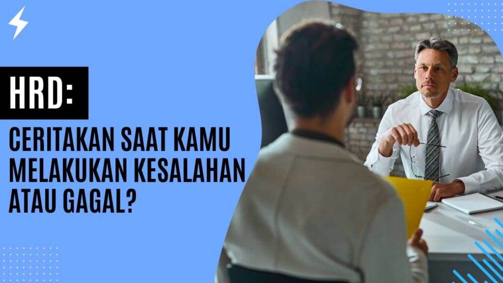 HRD Ceritakan Saat Kamu Melakukan Kesalahan atau Gagal