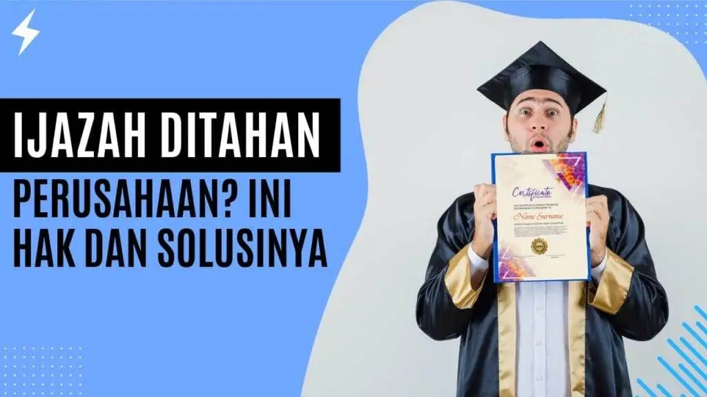 Ijazah Ditahan Perusahaan? Ini Hak dan Solusinya Ijazah Ditahan Perusahaan Ini Hak dan Solusinya