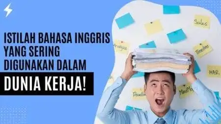 Istilah Bahasa Inggris yang sering digunakan dalam Dunia Kerja! Istilah Bahasa Inggris yang sering digunakan dalam Dunia Kerja!