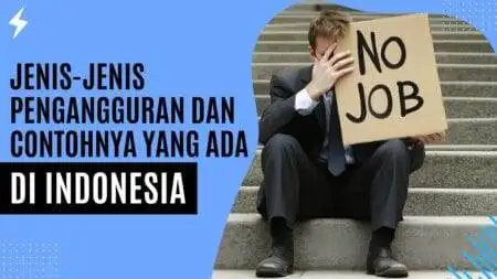 Jenis-Jenis Pengangguran dan Contohnya Yang Ada Di Indonesia