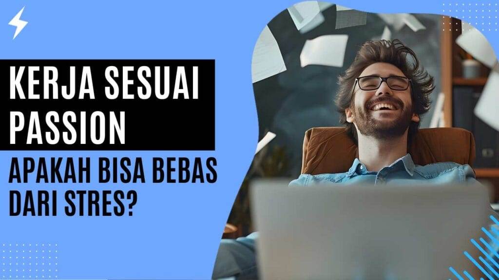 Kerja Sesuai Passion Apakah Bisa Bebas dari Stres