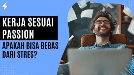 Kerja Sesuai Passion Apakah Bisa Bebas dari Stres