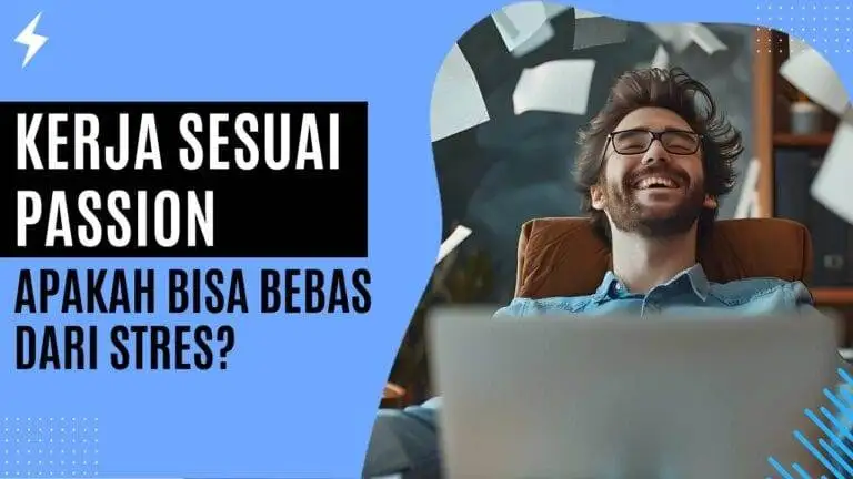 Kerja Sesuai Passion: Apakah Bisa Bebas dari Stres? Kerja Sesuai Passion Apakah Bisa Bebas dari Stres
