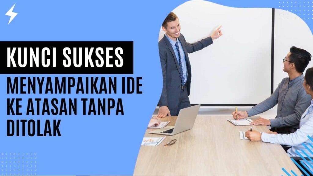 Kunci Sukses Menyampaikan Ide ke Atasan Tanpa Ditolak