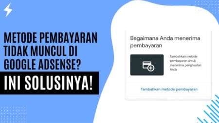 Metode Pembayaran Tidak Ada di Google Adsense Ini Solusinya!