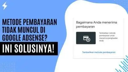 Metode Pembayaran Tidak Ada di Google Adsense? Ini Solusinya! Metode Pembayaran Tidak Ada di Google Adsense Ini Solusinya!