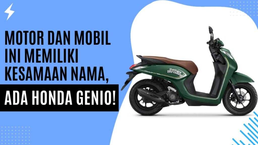 Motor dan Mobil Ini Memiliki Kesamaan Nama, Ada Honda Genio!  