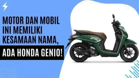 Motor dan Mobil Ini Memiliki Kesamaan Nama, Ada Honda Genio! Motor dan Mobil Ini Memiliki Kesamaan Nama, Ada Honda Genio!
