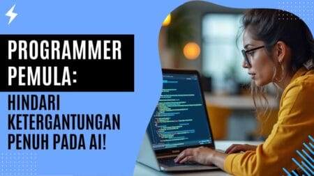 Programmer Pemula Hindari Ketergantungan Penuh pada AI!