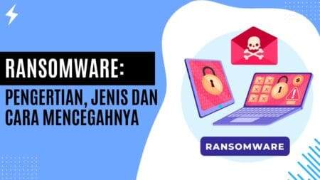 Ransomware Pengertian, Jenis, dan Cara Mencegahnya!