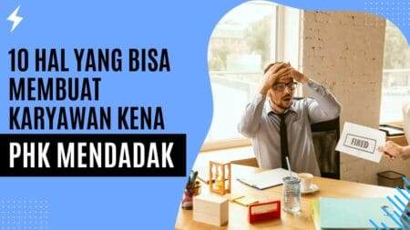 10 Hal yang Bisa Membuat Karyawan Kena PHK Mendadak