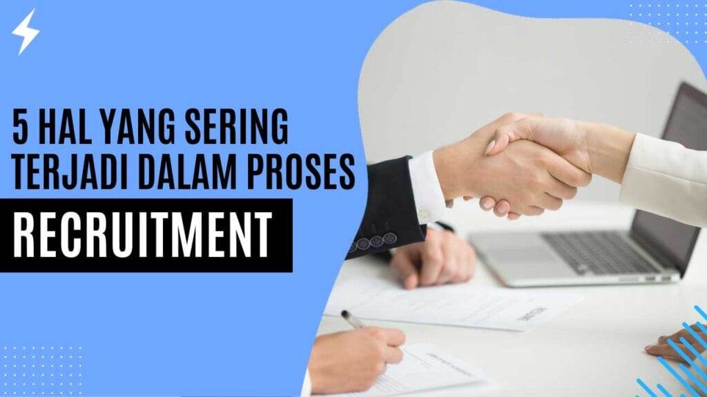 5 Hal Yang Sering Terjadi Dalam Proses Recruitment
