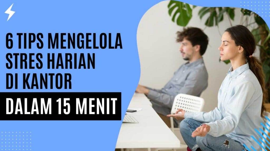 6 Tips Mengelola Stres Harian di Kantor Dalam 15 Menit