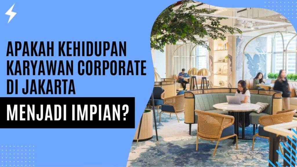 Apakah Kehidupan Karyawan Corporate di Jakarta Jadi Impian