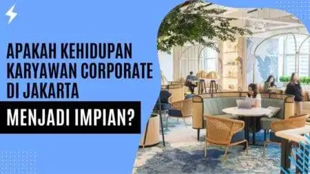 Apakah Kehidupan Karyawan Corporate di Jakarta Jadi Impian