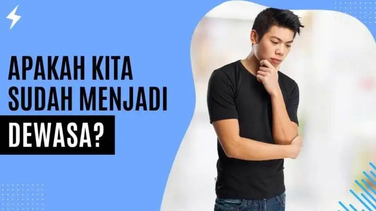 Apakah Kita Sudah Menjadi Dewasa? Apakah Kita Sudah Menjadi Dewasa