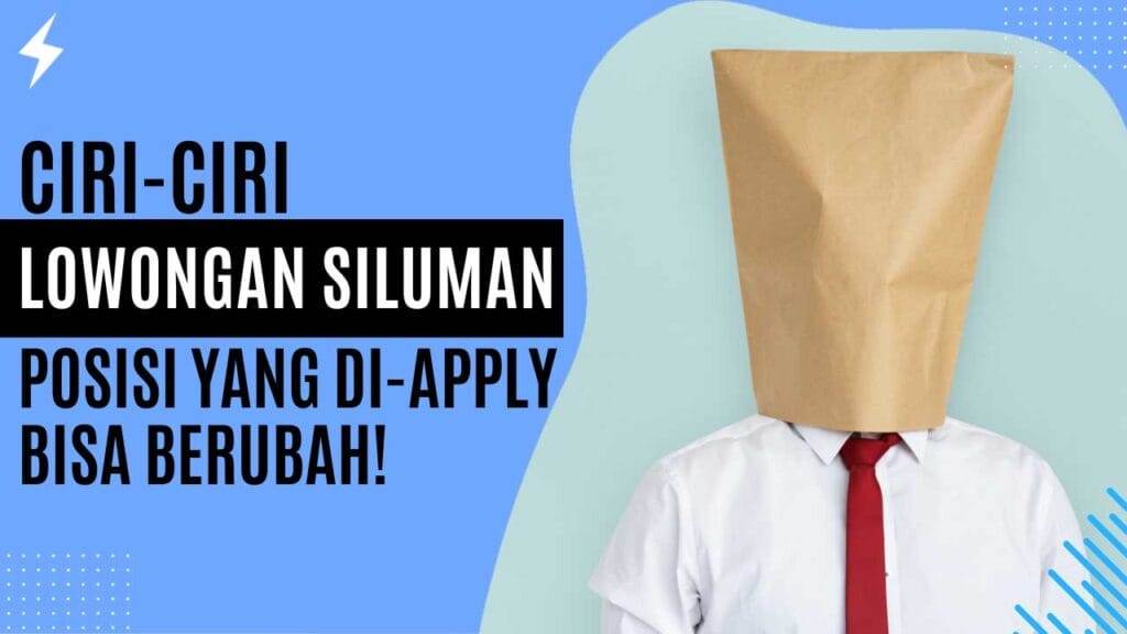 Ciri-Ciri Lowongan Siluman Posisi Yang Di-Apply Bisa Berubah!