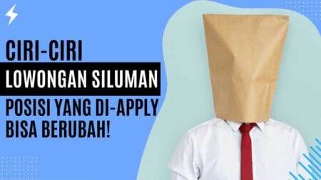 Ciri-Ciri Lowongan Siluman Posisi Yang Di-Apply Bisa Berubah!