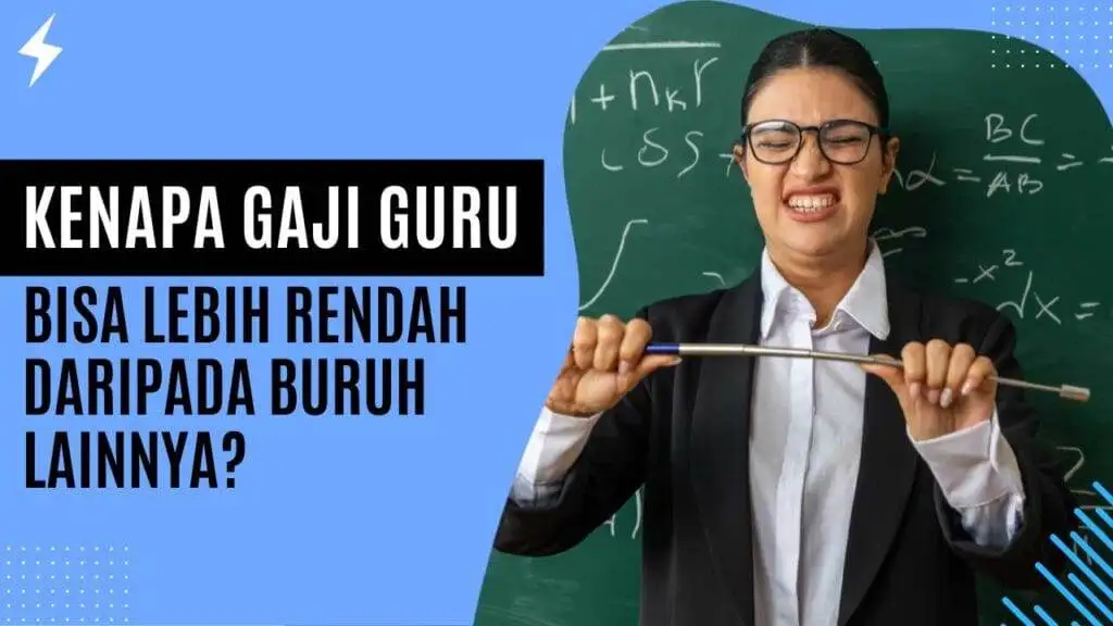 Kenapa Gaji Guru Bisa Lebih Rendah Daripada Buruh Lainnya? Kenapa Gaji Guru Bisa Lebih Rendah Daripada Buruh Lainnya