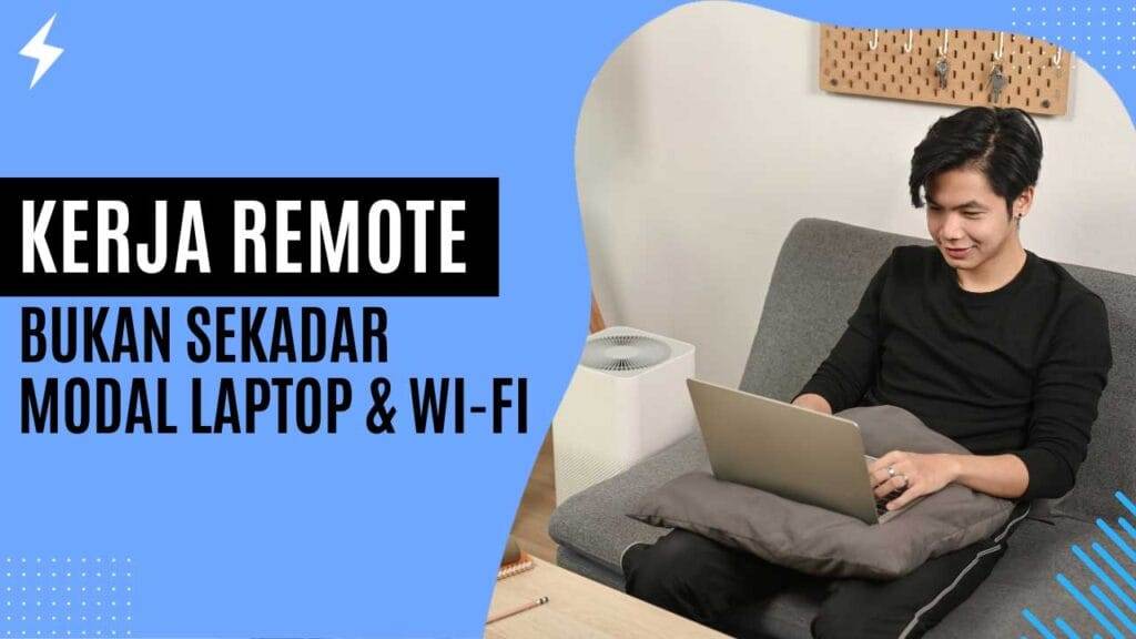 Kerja Remote Bukan Sekadar Modal Laptop & Wi-Fi