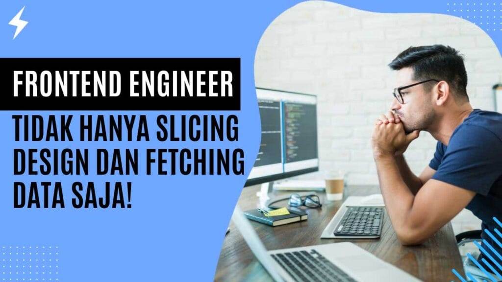 Menjadi Frontend Engineer Tidak Hanya Slicing dan Fetching Data