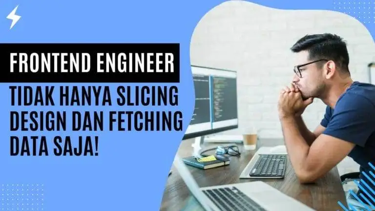 Menjadi Frontend Engineer Tidak Hanya Slicing dan Fetching Data Menjadi Frontend Engineer Tidak Hanya Slicing dan Fetching Data