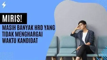 Miris! Masih Banyak HRD Yang Tidak Menghargai Waktu Kandidat Miris! Masih Banyak HRD Yang Tidak Menghargai Waktu Kandidat