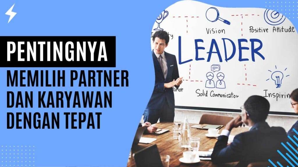 Pentingnya Memilih Partner dan Karyawan dengan Tepat