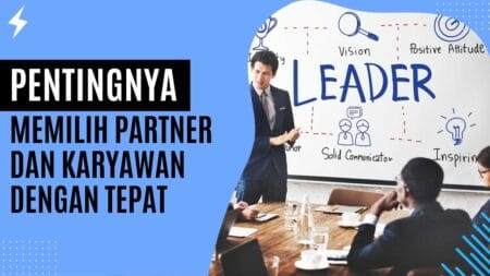 Pentingnya Memilih Partner dan Karyawan dengan Tepat