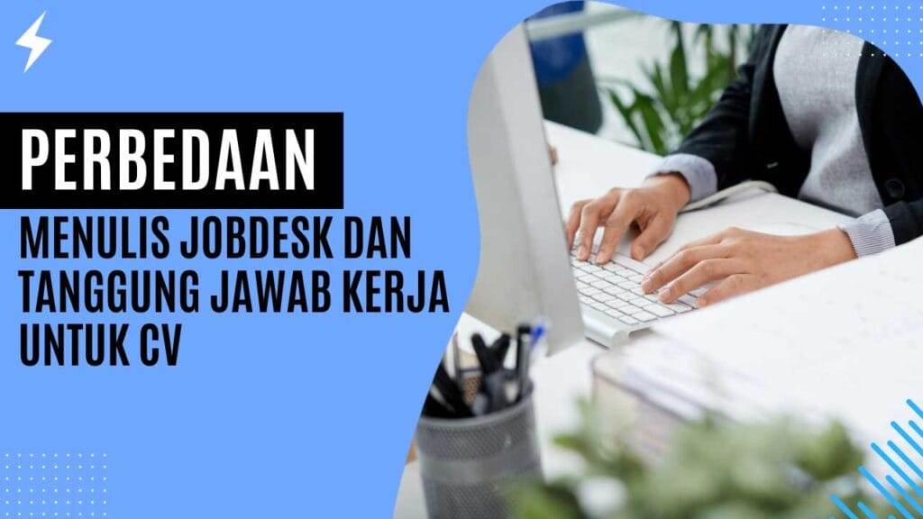 Perbedaan Menulis Jobdesk dan Tanggung Jawab Kerja Untuk CV